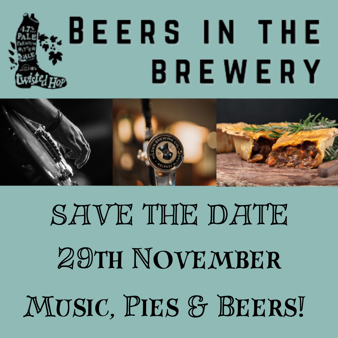 Hilden Brewery's Twisted Hop logo with Beers in the Brewery written beside it. It has three photographs, one of a hand strumming a guitar, one of a hand pump with a Belfast Blonde hand pull and the third of a steak pie. The words Save the Date 29th Nov, Music, Pies and Beers is written below.